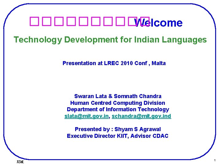 ����� Welcome Technology Development for Indian Languages Presentation at LREC 2010 Conf , Malta