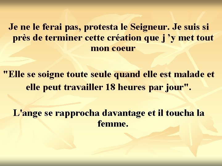 Je ne le ferai pas, protesta le Seigneur. Je suis si près de terminer