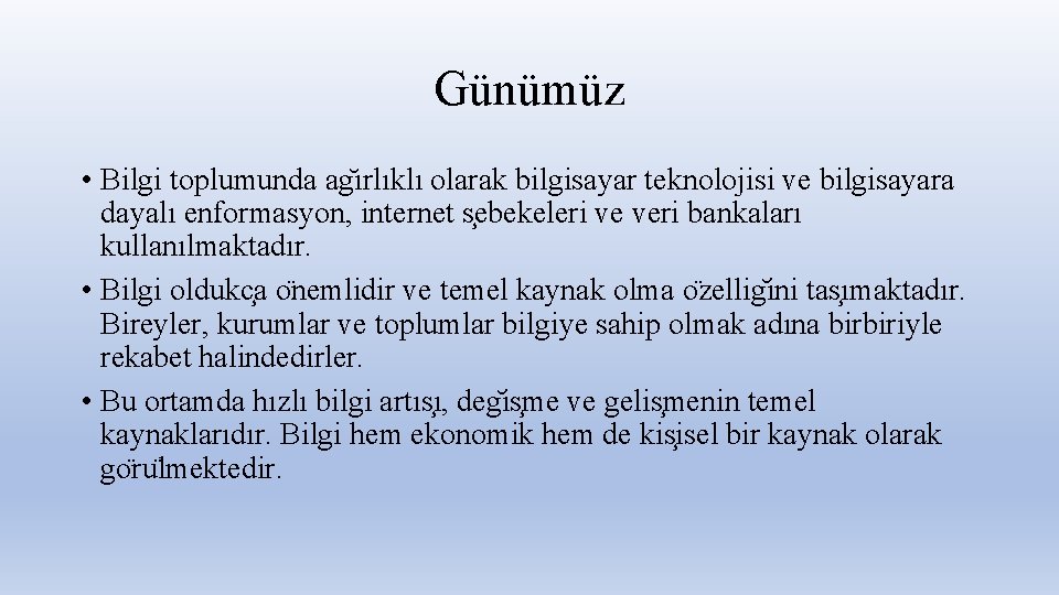 Günümüz • Bilgi toplumunda ag ırlıklı olarak bilgisayar teknolojisi ve bilgisayara dayalı enformasyon, internet