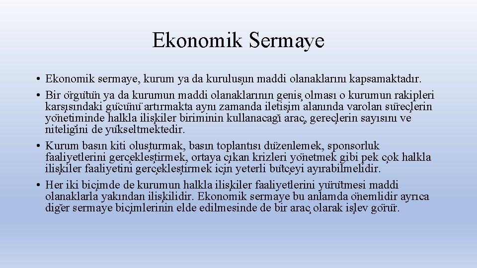 Ekonomik Sermaye • Ekonomik sermaye, kurum ya da kurulus un maddi olanaklarını kapsamaktadır. •