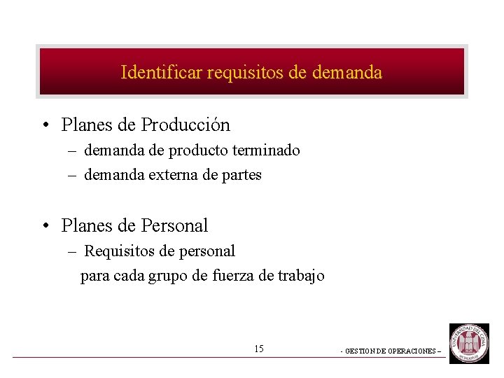 Identificar requisitos de demanda • Planes de Producción – demanda de producto terminado –