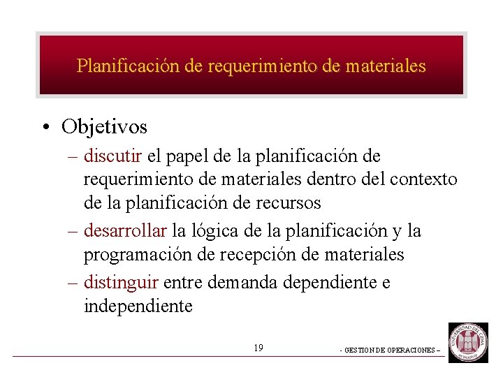 Planificación de requerimiento de materiales • Objetivos – discutir el papel de la planificación