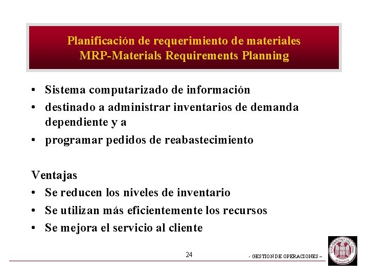 Planificación de requerimiento de materiales MRP-Materials Requirements Planning • Sistema computarizado de información •
