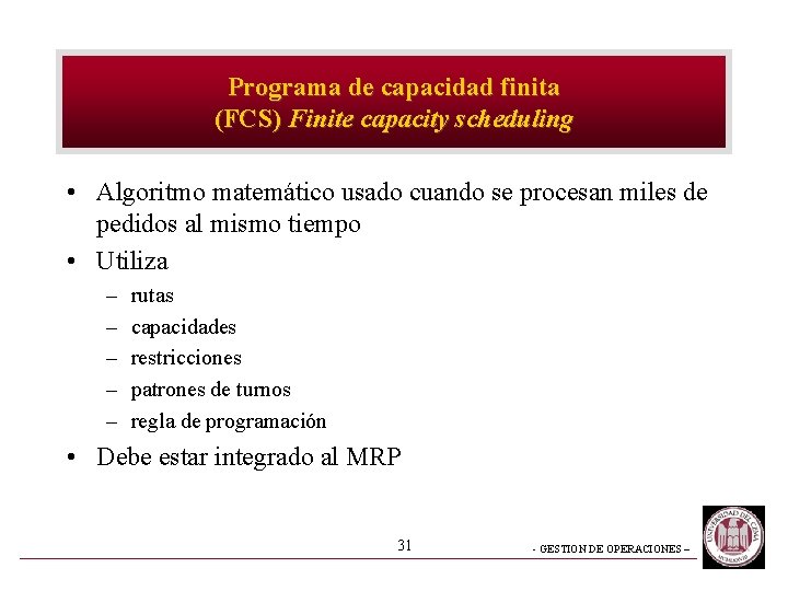 Programa de capacidad finita (FCS) Finite capacity scheduling • Algoritmo matemático usado cuando se