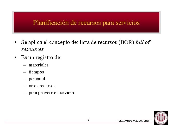 Planificación de recursos para servicios • Se aplica el concepto de: lista de recursos