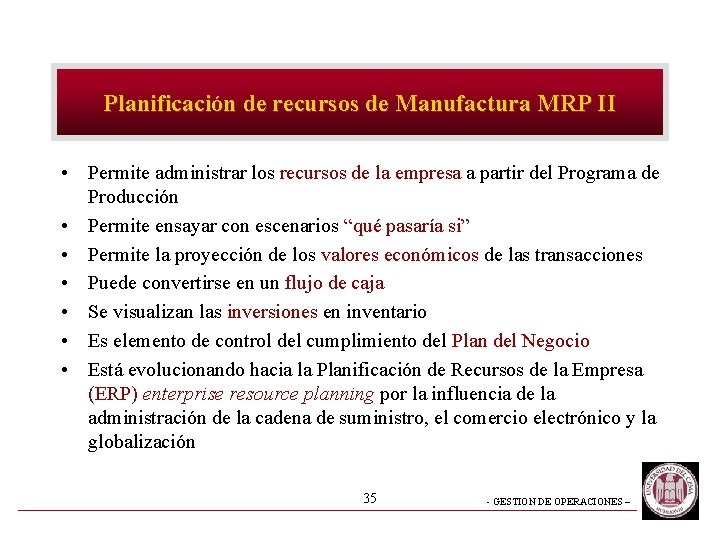 Planificación de recursos de Manufactura MRP II • Permite administrar los recursos de la