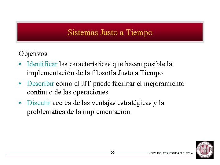 Sistemas Justo a Tiempo Objetivos • Identificar las características que hacen posible la implementación