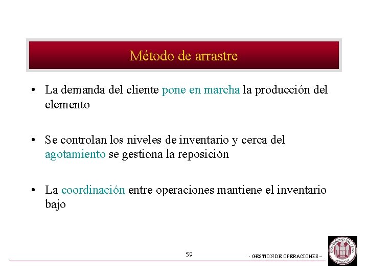 Método de arrastre • La demanda del cliente pone en marcha la producción del