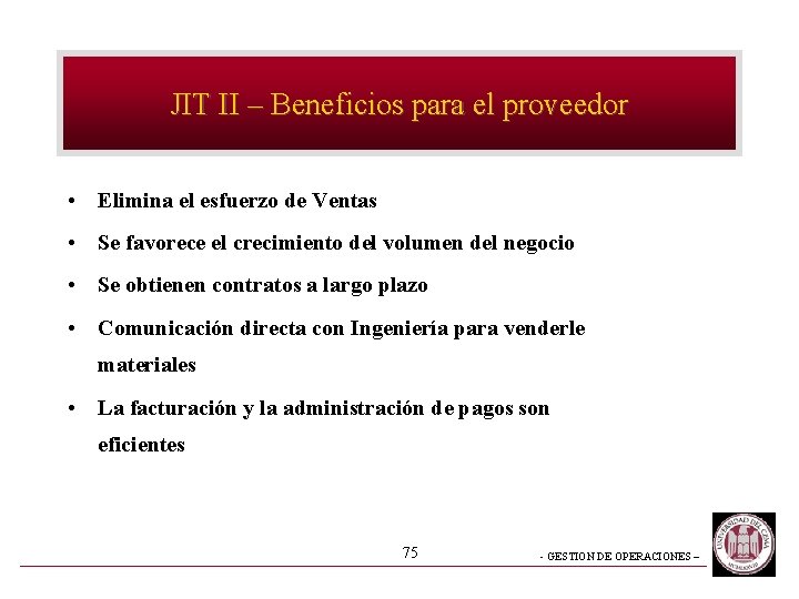 JIT II – Beneficios para el proveedor • Elimina el esfuerzo de Ventas •