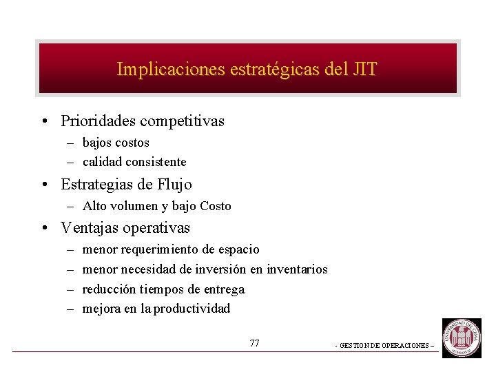 Implicaciones estratégicas del JIT • Prioridades competitivas – bajos costos – calidad consistente •