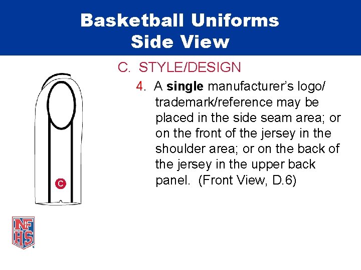 Basketball Uniforms Side View C. STYLE/DESIGN C 4. A single manufacturer’s logo/ trademark/reference may