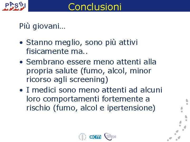 Conclusioni Più giovani… • Stanno meglio, sono più attivi fisicamente ma. . • Sembrano