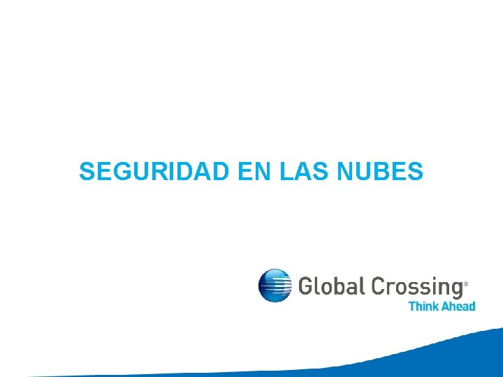 SEGURIDAD EN LAS NUBES © 2010 Global Crossing - Proprietary 17 