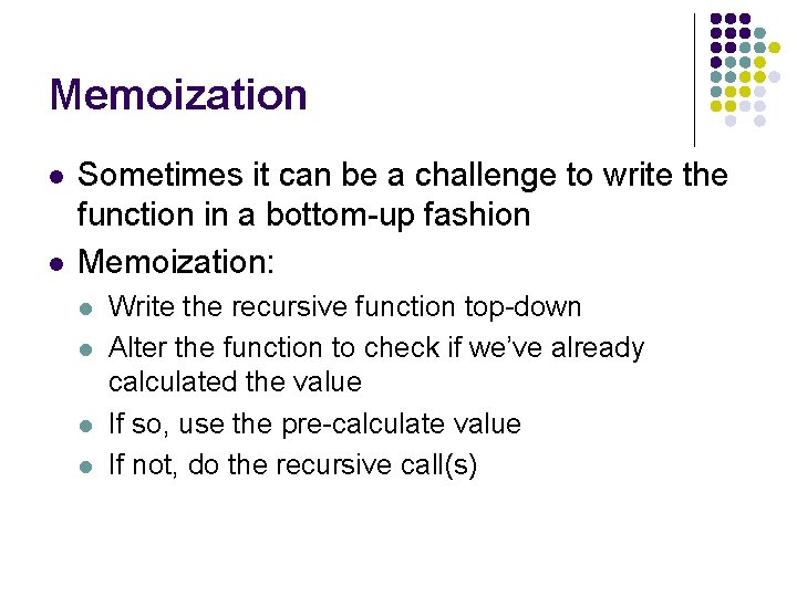 Memoization l l Sometimes it can be a challenge to write the function in