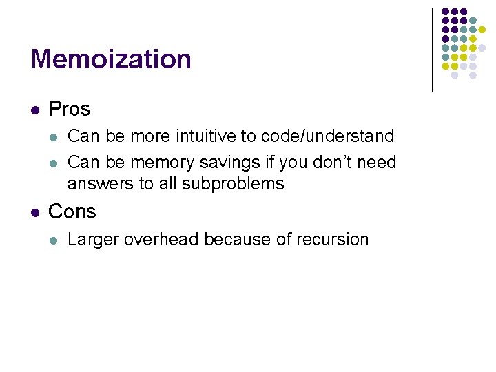 Memoization l Pros l l l Can be more intuitive to code/understand Can be