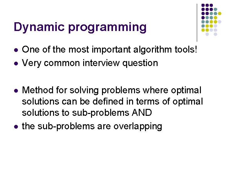 Dynamic programming l l One of the most important algorithm tools! Very common interview