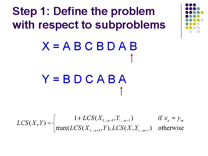 Step 1: Define the problem with respect to subproblems X=ABCBDAB Y=BDCABA 