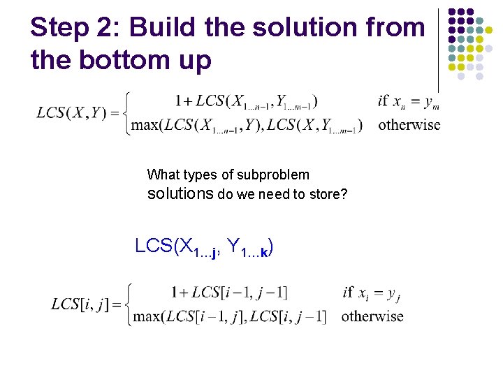 Step 2: Build the solution from the bottom up What types of subproblem solutions