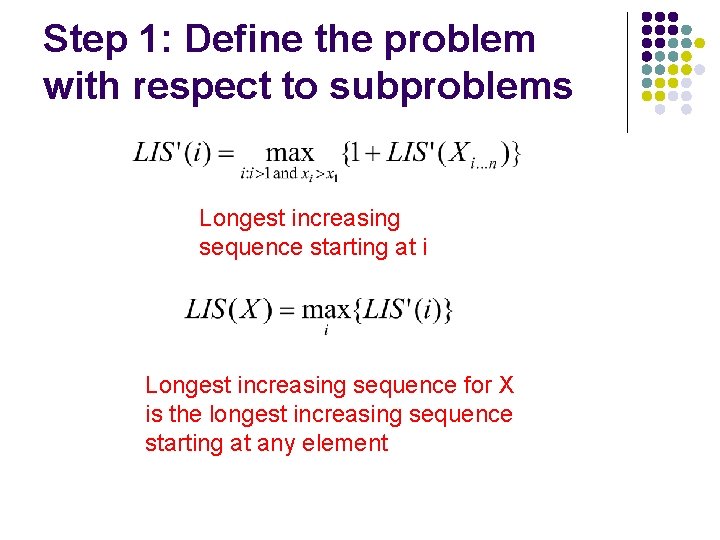 Step 1: Define the problem with respect to subproblems Longest increasing sequence starting at