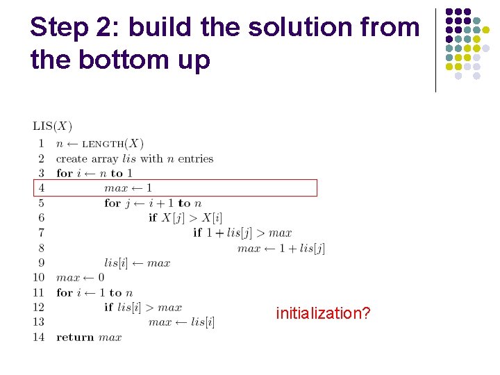 Step 2: build the solution from the bottom up initialization? 