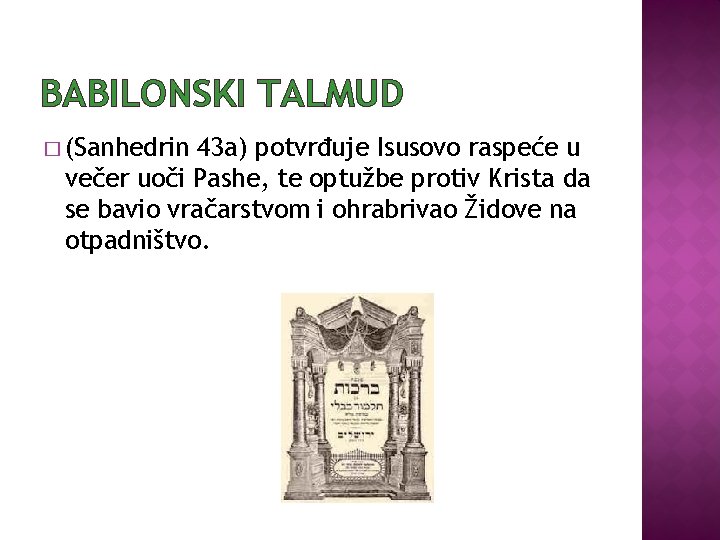BABILONSKI TALMUD � (Sanhedrin 43 a) potvrđuje Isusovo raspeće u večer uoči Pashe, te