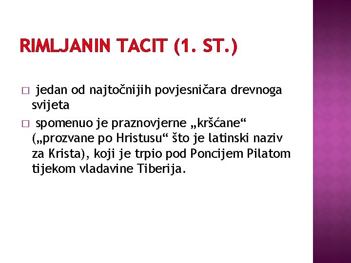 RIMLJANIN TACIT (1. ST. ) jedan od najtočnijih povjesničara drevnoga svijeta � spomenuo je