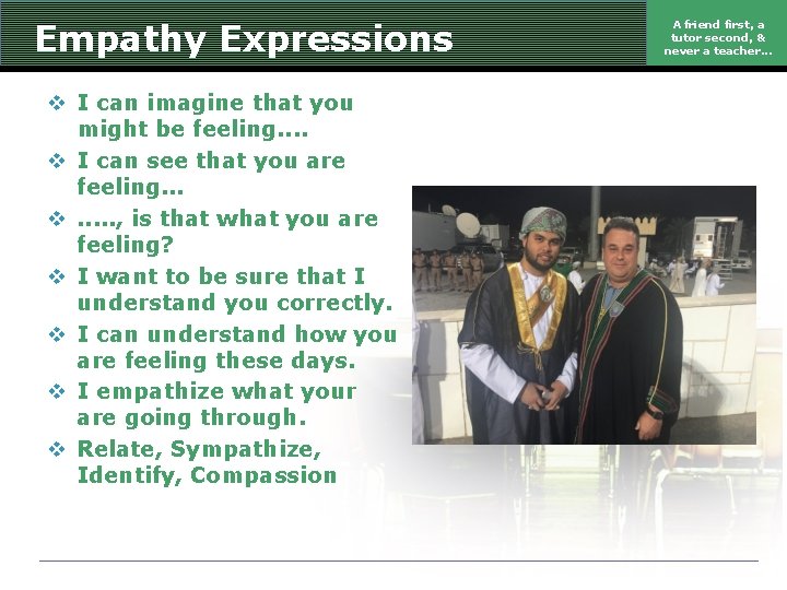 Empathy Expressions v I can imagine that you might be feeling. . v I