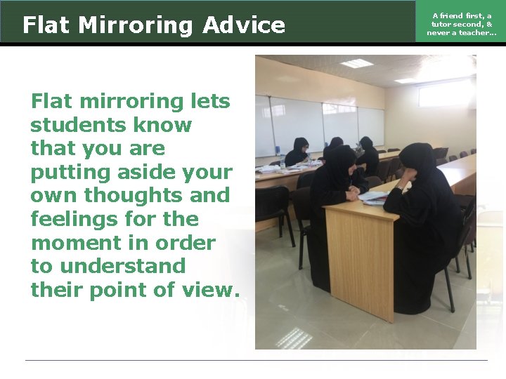 Flat Mirroring Advice Flat mirroring lets students know that you are putting aside your