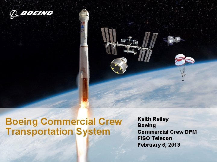 Boeing Commercial Crew Transportation System Keith Reiley Boeing Commercial Crew DPM FISO Telecon February