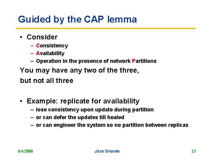 Guided by the CAP lemma • Consider – Consistency – Availability – Operation in