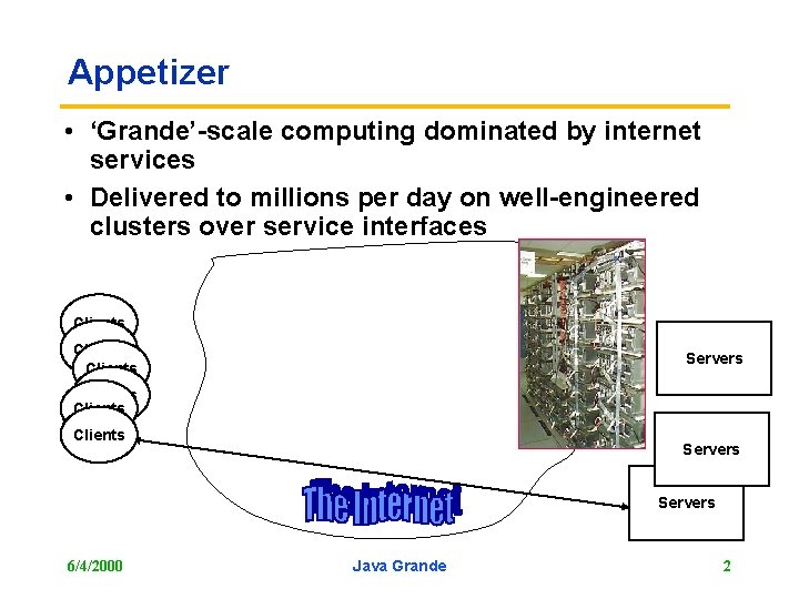 Appetizer • ‘Grande’-scale computing dominated by internet services • Delivered to millions per day