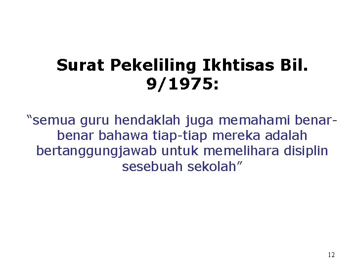 Surat Pekeliling Ikhtisas Bil. 9/1975: “semua guru hendaklah juga memahami benar bahawa tiap-tiap mereka