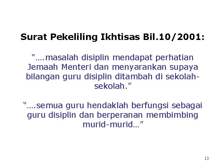 Surat Pekeliling Ikhtisas Bil. 10/2001: “…. masalah disiplin mendapat perhatian Jemaah Menteri dan menyarankan