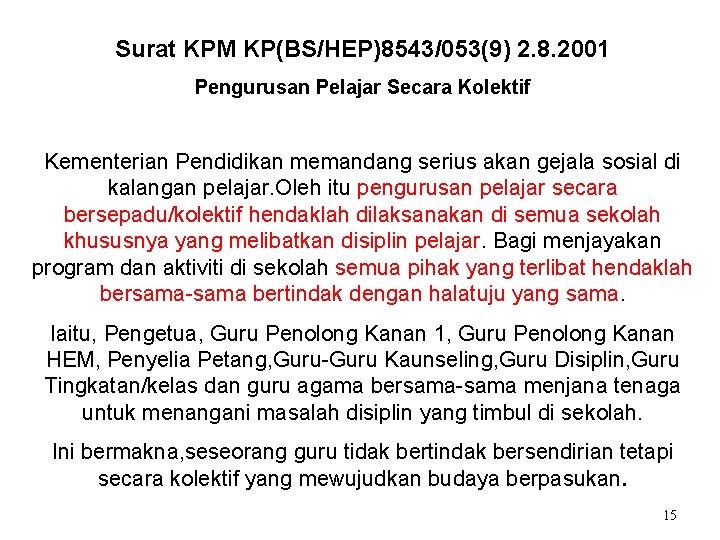 Surat KPM KP(BS/HEP)8543/053(9) 2. 8. 2001 Pengurusan Pelajar Secara Kolektif Kementerian Pendidikan memandang serius