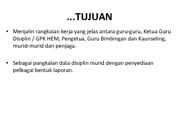 . . . TUJUAN • Menjalin rangkaian kerja yang jelas antara guru-guru, Ketua Guru