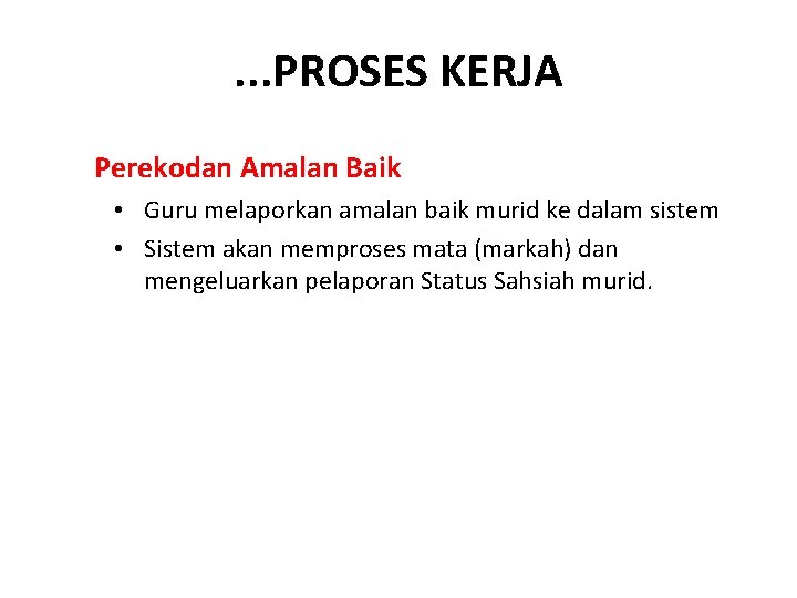 . . . PROSES KERJA Perekodan Amalan Baik • Guru melaporkan amalan baik murid