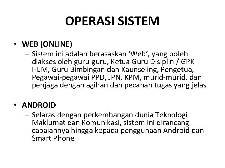 OPERASI SISTEM • WEB (ONLINE) – Sistem ini adalah berasaskan ‘Web’, yang boleh diakses