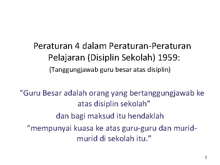 Peraturan 4 dalam Peraturan-Peraturan Pelajaran (Disiplin Sekolah) 1959: (Tanggungjawab guru besar atas disiplin) “Guru