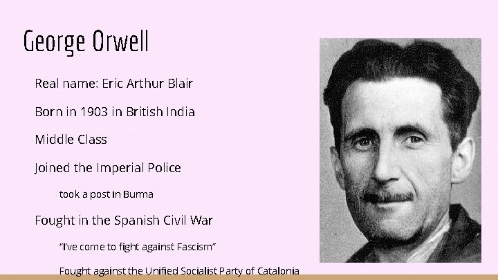 George Orwell Real name: Eric Arthur Blair Born in 1903 in British India Middle