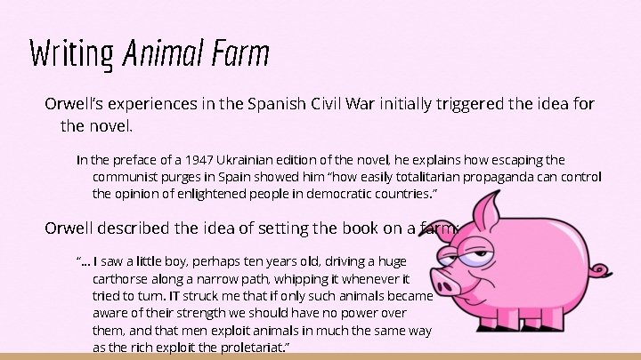 Writing Animal Farm Orwell’s experiences in the Spanish Civil War initially triggered the idea