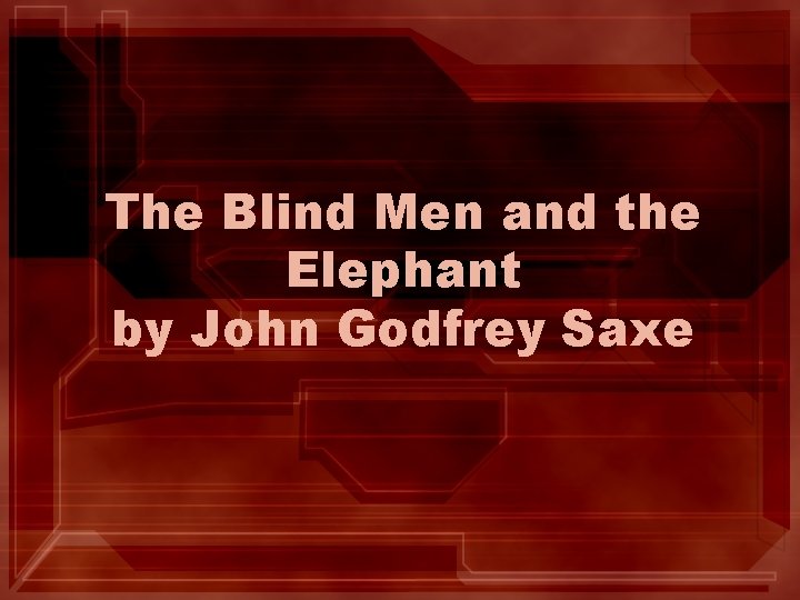 The Blind Men and the Elephant by John Godfrey Saxe 