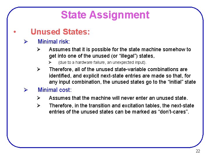 State Assignment • Unused States: Ø Minimal risk: Ø Assumes that it is possible