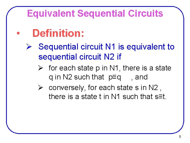 Equivalent Sequential Circuits • Definition: Ø Sequential circuit N 1 is equivalent to sequential