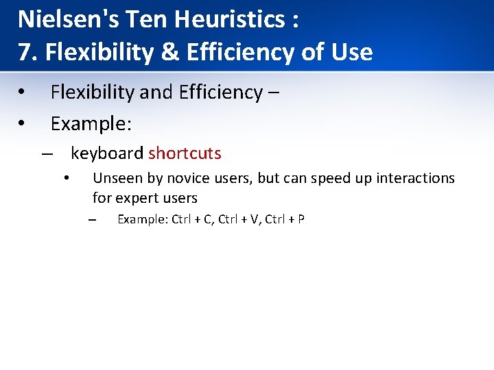 Nielsen's Ten Heuristics : 7. Flexibility & Efficiency of Use • • Flexibility and