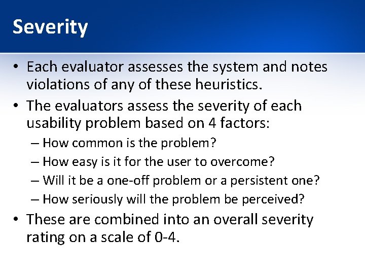 Severity • Each evaluator assesses the system and notes violations of any of these