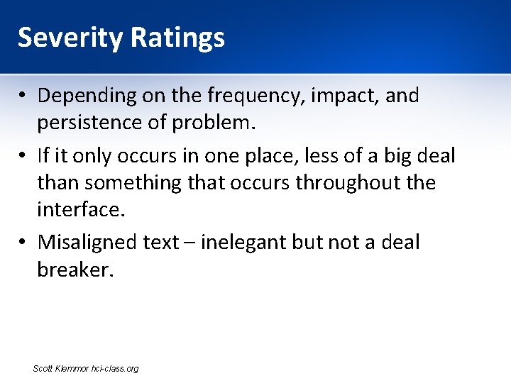 Severity Ratings • Depending on the frequency, impact, and persistence of problem. • If