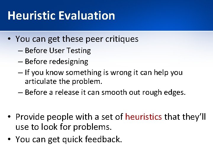 Heuristic Evaluation • You can get these peer critiques – Before User Testing –