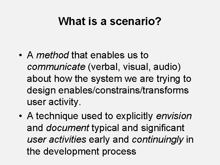 What is a scenario? • A method that enables us to communicate (verbal, visual,