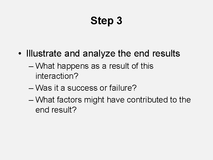 Step 3 • Illustrate and analyze the end results – What happens as a