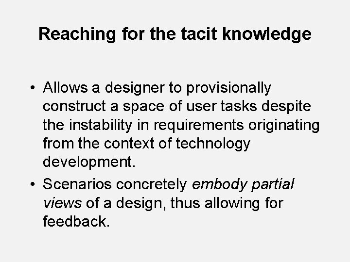 Reaching for the tacit knowledge • Allows a designer to provisionally construct a space